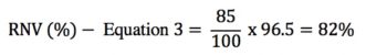 RNV (%)- Equation 3 = 85/100 x 96.5 = 82%